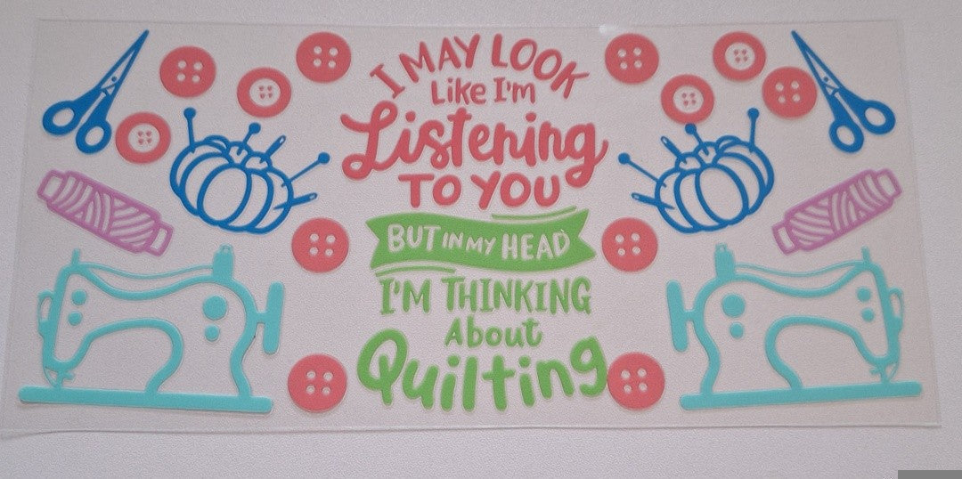 I may look like im listening to you but in my head im thinking about quilting 16oz Libbey Cup Wrap