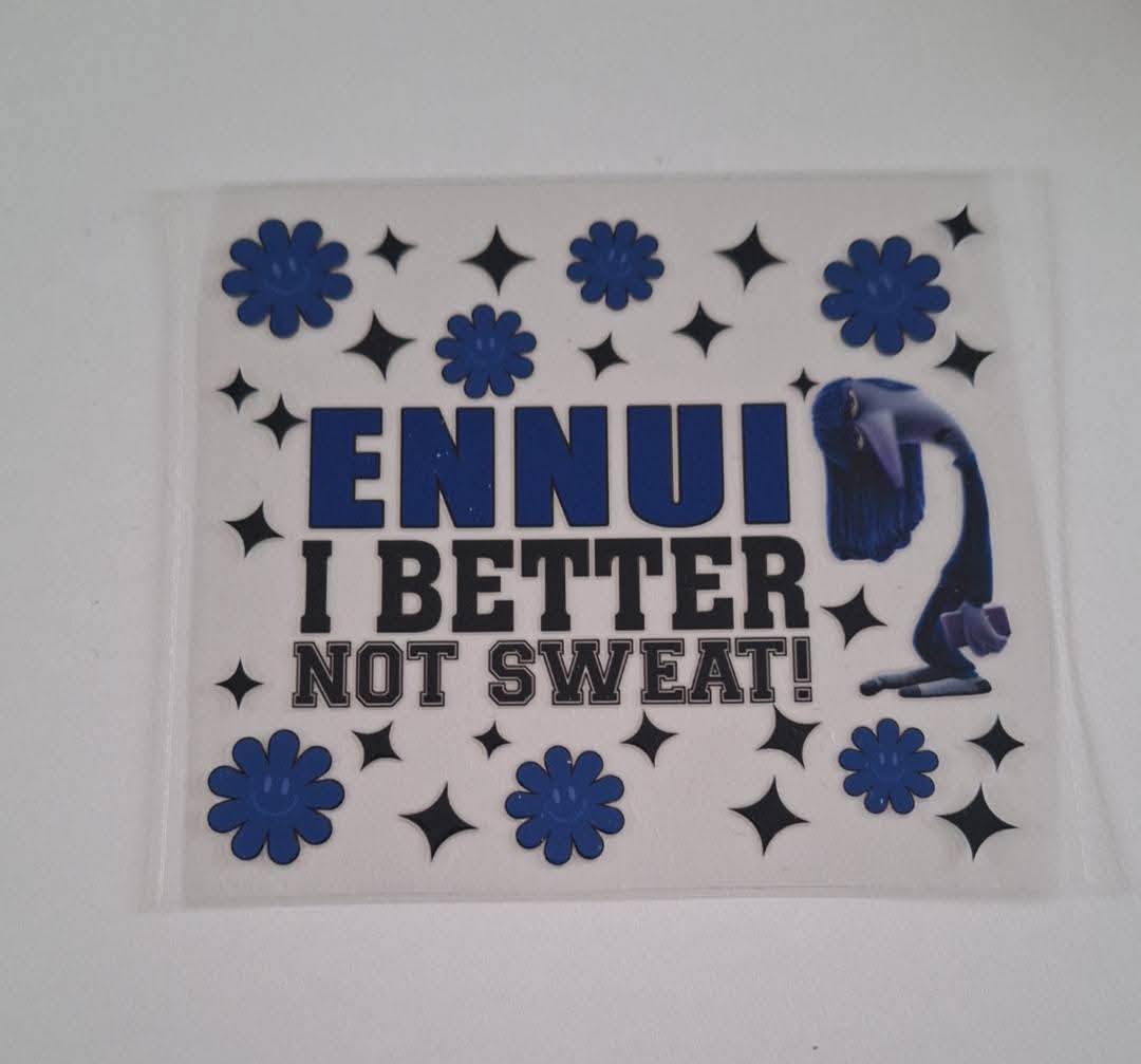 Ennui i better not sweat uvdtf decal