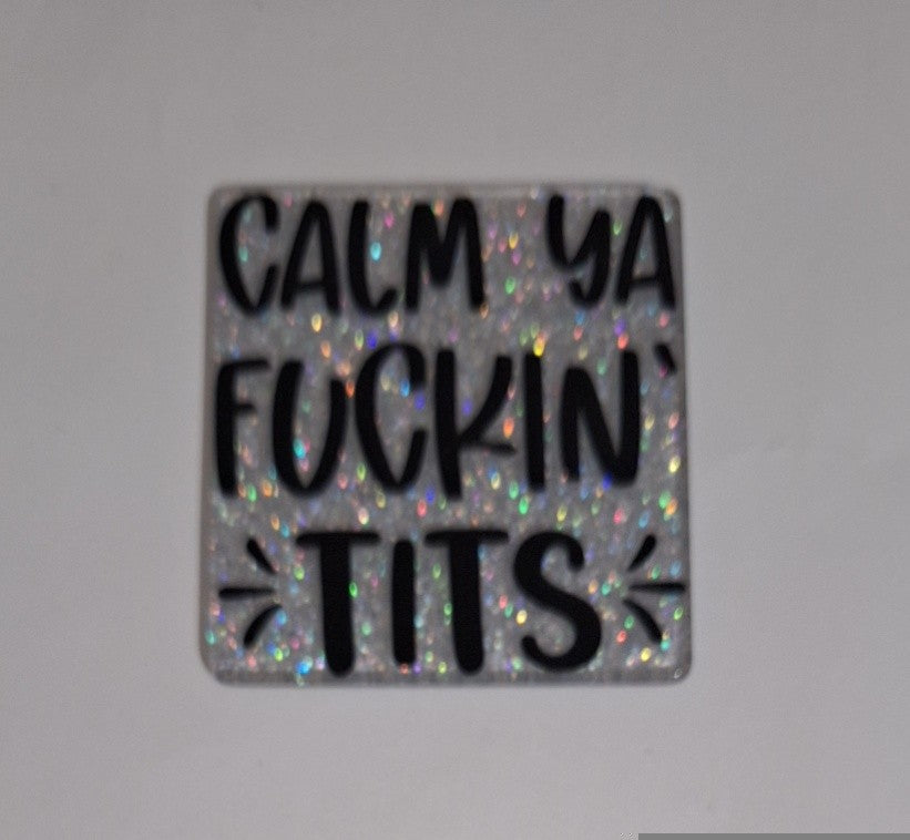 Calm ya fuckin tits Acrylic planars