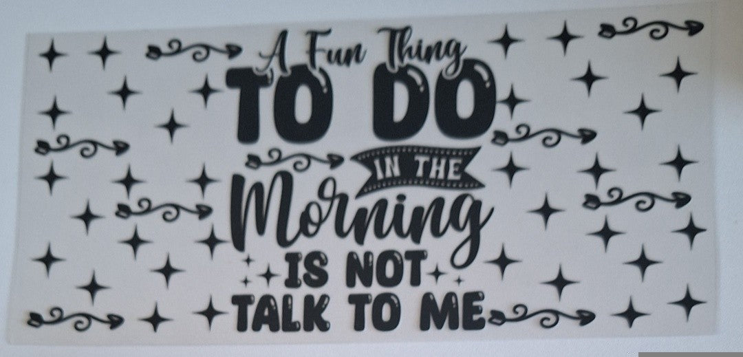 A fun thing to do in the morning is not talk to me 16oz Libbey Cup Wrap