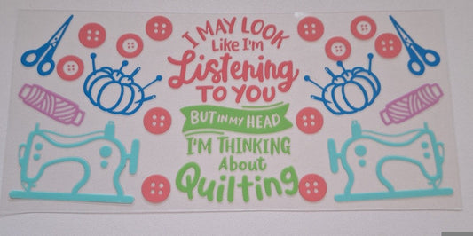 I may look like im listening to you but in my head im thinking about quilting 16oz Libbey Cup Wrap