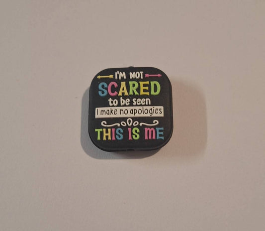 Im Not Scared To Be Seen I Make No Apologies This Is Me Focal Bead