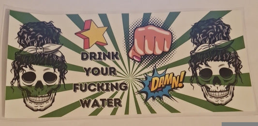 Drink your fucking water 16oz libbey cup wrap